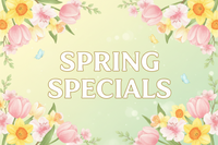 !! SPRING SPECIALS !!